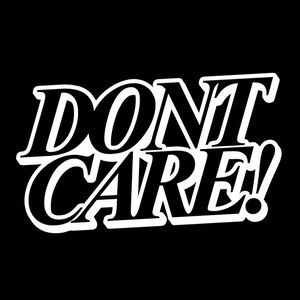 May include: A black background with the white text "DON'T CARE!" in a bold, stylized font. The text is outlined in black, creating a 3D effect. The exclamation mark is at the end.