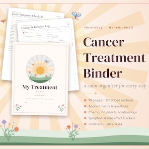 May include: A printable Cancer Treatment Binder with 79 pages and 13 tabbed sections. The cover features a sun and flower illustration with the text My Treatment Binder. Includes logs for chemo, infusion, radiation, and symptom tracking in letter size.