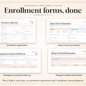 May include: A set of four printable enrollment forms titled Enrollment Application, About Me & My Routines, Emergency Contacts & Pick-Up, and Allergy & Medical Information, plus a baby's care plan, enrollment agreement, and handbook acknowledgment.