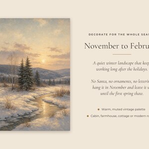 May include: A vertical print featuring a winter landscape painting of a snow-covered field with a winding stream, evergreen trees, and a sunset sky. Text reads: DECORATE FOR THE WHOLE SEASON, November to February, A quiet winter landscape that keeps working long after the holidays. No Santa, no ornaments, no lettering: hang it in November and leave it up until the first spring thaw. Warm, muted vintage palette. Cabin, farmhouse, cottage or modern rooms.