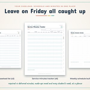 May include: Three digital planner pages titled Caseload List, Service Minutes Tracker, and Weekly Schedule Builder. The text reads: Your caseload, schedule and minutes in one place. Leave on Friday all caught up. Required vs delivered minutes, make-ups owed and every student's week, at a glance.