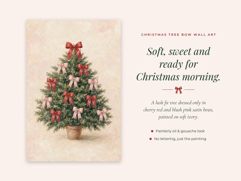 May include: A wall art print featuring a painting of a lush fir tree in a terracotta pot, decorated with cherry red and blush pink satin bows against a soft ivory background. The text reads: CHRISTMAS TREE BOW WALL ART. Soft, sweet and ready for Christmas morning.