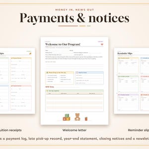 May include: A digital document set titled Payments & notices featuring a Tuition Receipts page, a Welcome to Our Program letter, and a Reminder Slips page. The set includes a payment log, late pick-up record, year-end statement, closing notices, and a newsletter.