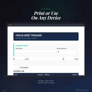 May include: A digital debt tracker displayed on a laptop screen. The interface features sections for debt name, starting balance, and payment logs. Text includes "Print or Use On Any Device" and "Focus Debt Tracker."