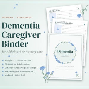 May include: A printable, hyperlinked dementia caregiver binder for Alzheimer's and memory care. The document includes 71 pages, 13 tabbed sections, daily routine logs, behavior and sleep trackers, a wandering safety plan, and emergency ID forms.