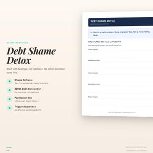 May include: A white and light green graphic with the text "Debt Shame Detox" and a worksheet titled "The Stories We Tell Ourselves." The graphic also includes bullet points with text such as "Shame Reframe" and "ADHD-Debt Connection."