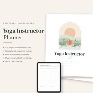 May include: A printable Yoga Instructor Planner featuring 109 pages and 10 tabbed sections. The cover displays a lotus flower and sun graphic with the text Yoga Instructor Planner. A tablet shows a weekly class schedule page in a digital format.