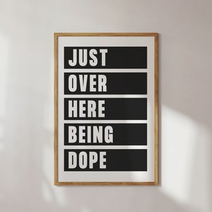 Just Over Here Being Dope wall art printable, Black and White Word Art, Minimalist Typography, Wall Decor Gift, Instant Digital Download