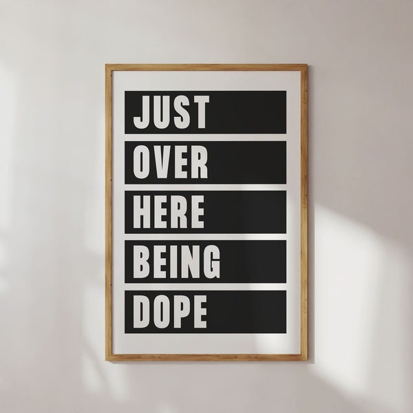 Just Over Here Being Dope wall art printable, Black and White Word Art, Minimalist Typography, Wall Decor Gift, Instant Digital Download