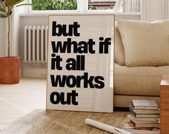 But What if it All Works Out Wall Art, Black and White Printable, Inspirational and Motivational Typography Print, Minimalist Neutral Decor
