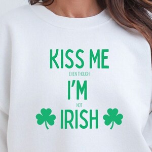 I&#39;m Not Irish but Kiss Me Anyway Shirt, Kiss Me I&#39;m Irish Sweatshirt, St Patricks Day Kiss Sweatshirt, Green Shamrock Sweatshirt