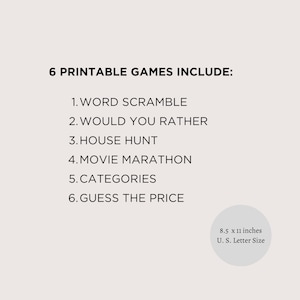 May include: A printable game set with 6 different games: Word Scramble, Would You Rather, House Hunt, Movie Marathon, Categories, and Guess the Price. The games are designed to be printed on 8.5 x 11 inch paper, which is standard US letter size.