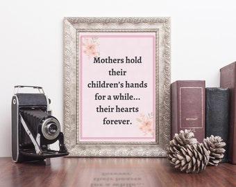 Mothers hold their children's hearts, printable wall art for mom, gift for her