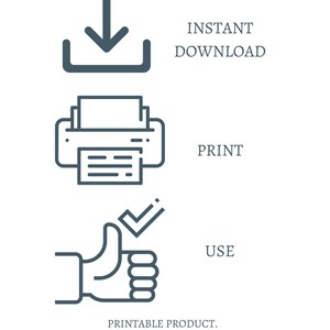 May include: A printable product illustration showing a download icon, a printer icon, and a thumbs up icon with the text "INSTANT DOWNLOAD", "PRINT", and "USE". The text "PRINTABLE PRODUCT. NO PHYSICAL PRODUCT WILL BE SENT" is also included.