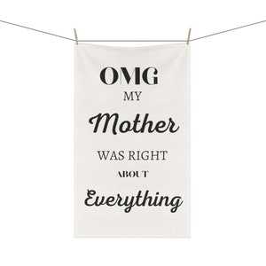 Kitchen Towel OMG My Mother was right about Everything, tea towel, home decor, kitchen textiles, mother's day gift image 2