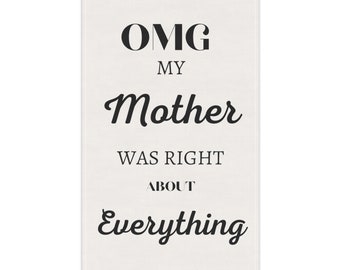 Kitchen Towel OMG My Mother was right about Everything, tea towel, home decor, kitchen textiles, mother's day gift