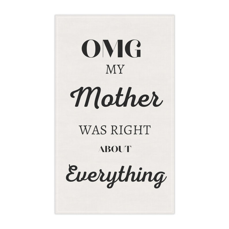 Kitchen Towel OMG My Mother was right about Everything, tea towel, home decor, kitchen textiles, mother's day gift image 1