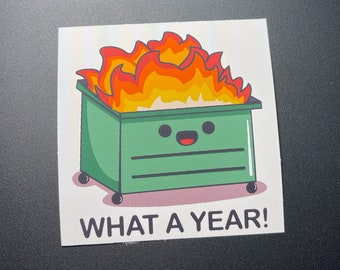 What A Year! Sticker | Dumpster Fire | Meme Sticker | Cup Sticker | Laptop Sticker | Water Bottle Sticker | Journal Sticker | Funny Sticker