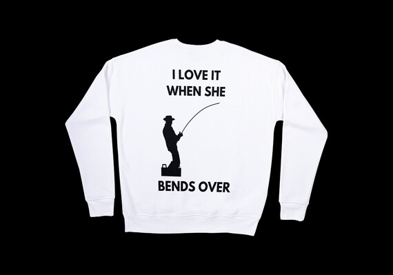 I Like It When She Bends Over Fishing Adult Humor Long Sleeve T