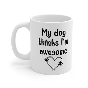 Cute Mug For Dog Mom, My Dog Thinks Im Awesome Christmas Gift, Christmas Mug For Coffee Lover, Holiday Gift for Friend, Dog Lover Gift