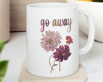 Go Away Mug, Introvert Mug, Sarcastic Work Mug, Rude Humor Mug, Go Away Go On It, Gift for Coworker, Sarcastic Work Mug, Best Friend Gift