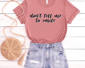 Feminist T Shirt For Feminist T-Shirt Graphic Don't Tell Me To Smile Shirt For Strong Women Empowerment Tee For Reproductive Rights For Her