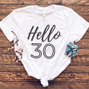 30th Birthday Shirt Hello 30 TShirt Thirtieth Birthday Tee 30th Party Birthday Shirt 30th Birthday Gift For Turning 30 Birthday Thirty Tee