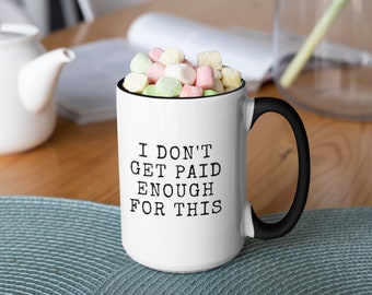 I Don't Get Paid Enough For This, Funny Office Mug, Snarky Mugs for Women & Men, Funny Work Mug, Coworker Gift