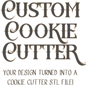 Custom Cookie Cutter STL File for 3D printing.  Your Design Made into a Cookie Cutter