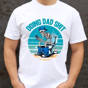 Doing dad shit,funny shirt for dad,dad always in the bathroom,dad escaping to the bathroom,funny shirt for Father&#39;s Day,Father Birthday Gift