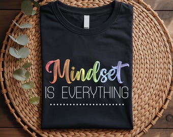 Mindset Is Everything Shirt, Motivational Quote T-Shirt, Positive Mindset Tee, Inspirational Shirt, Self Growth Gift