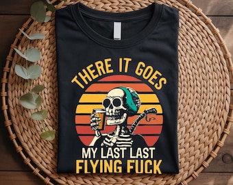 There It Goes My Last Flying F*ck Shirt, Funny Sarcastic Shirt, Adult Humor Tee, Snarky Graphic Tee, Offensive Funny Shirt, Rude Humor Gift