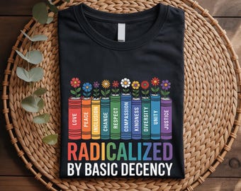 Radicalized By Basic Decency Tee, Progressive Graphic Tee, Social Commentary Shirt, Equality Activism T-Shirt, Witty Protest Tee