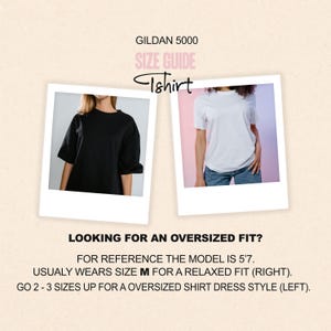 May include: A size guide for a Gildan 5000 t-shirt. The guide includes two photos of the t-shirt, one black and one white. Text on the image reads "Looking for an oversized fit?" and provides sizing information. The model is 5'7.