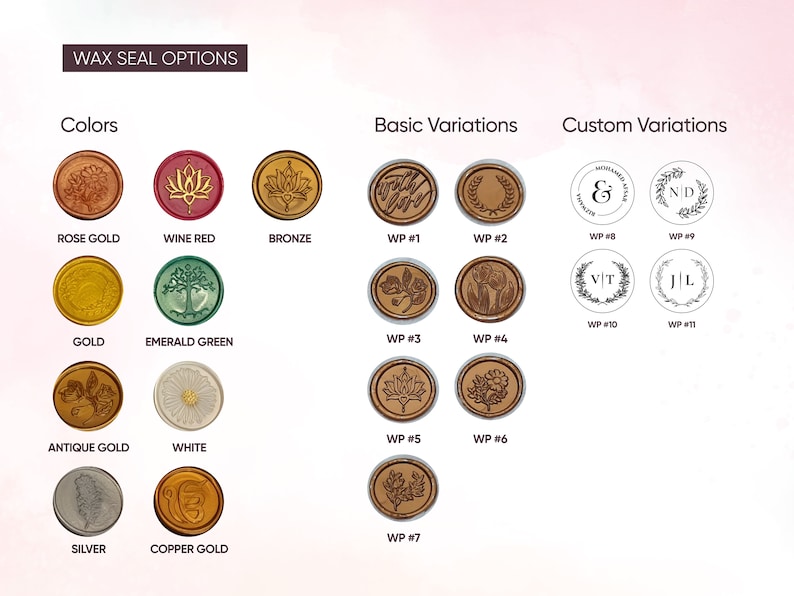 May include: Wax seal options for invitations and envelopes.  Choose from a variety of colors, including rose gold, wine red, bronze, gold, emerald green, antique gold, white, silver, and copper gold.  Basic variations include floral, wreath, and leaf designs.  Custom variations include initials and monograms.