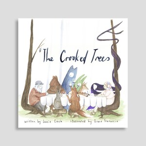 May include: The cover of a children's book titled "The Crooked Trees". The illustration features a group of animals, including a bear, a fox, a rabbit, and a cat, sitting around a table in a forest setting. The text "written by Jamie Crock illustrated by Grace Franarcio" is at the bottom of the cover.