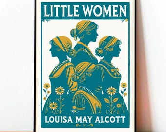 Pode incluir: Um poster emoldurado em verde-azulado e dourado com o título "LITTLE WOMEN" e o nome da autora, "LOUISA MAY ALCOTT". A obra de arte mostra quatro mulheres em perfil, com detalhes florais. A paleta de cores inclui verde-azulado, dourado e branco.