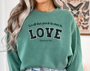 Let All That You Do Be Done in Love Crewneck Sweatshirt for Christian Women & Men, Jesus Faith Sweater, Bible Verse Shirt, Vintage Apparel
