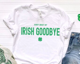 St Patricks Day Shirt, Irish Goodbye, Drinking Shirt, Funny St Patricks Day Shirt, St Paddys Day Gift, Lucky Irish Tee, Party Shirt