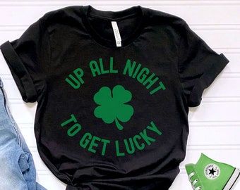 St Patricks Day Shirt, Up All Night To Get Lucky, Drinking Shirt, Funny St Pattys Day Shirt, St Paddys Day Gift, Lucky Irish, Party Tshirt