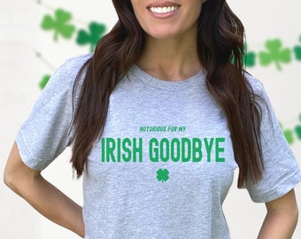 St Patricks Day Shirt, Irish Goodbye, Drinking Shirt, Funny St Patricks Day Shirt, St Paddys Day Gift, Lucky Irish Tee, Party Shirt