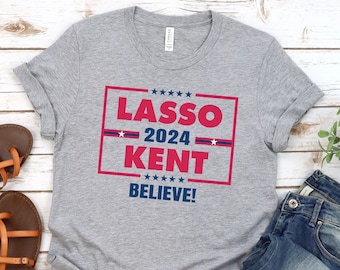 Lasso Kent 2024, Campaign T-shirt, Believe, Gift for Birthday, Father's Day, Mother's Day, Christmas