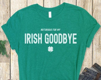 St Patricks Day Shirt, Irish Goodbye, Drinking Shirt, Funny St Patricks Day Shirt, St Paddys Day Gift, Lucky Irish Tee, Party Shirt