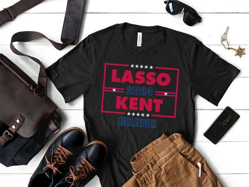 Lasso Kent 2024, Campaign Tshirt, Believe, Gift for Birthday, Father's