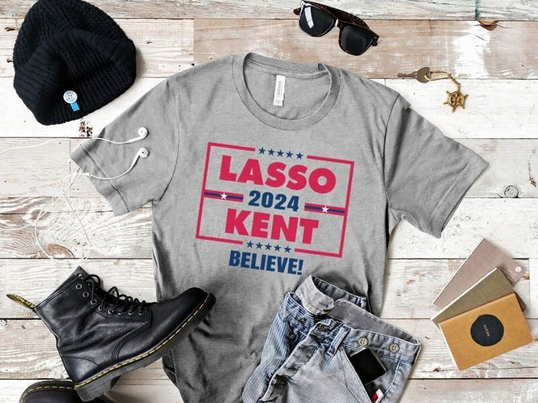 Lasso Kent 2024, Campaign Tshirt, Believe, Gift for Birthday, Father's