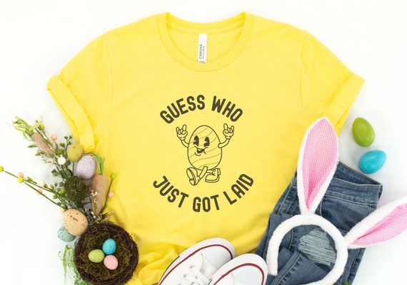 Funny Easter Shirt, Guess Who Just Got Laid, Easter Shirt, Easter Egg Shirt, Easter Bunny T-Shirt, Cute Easter Gift, Easter Shirt For Woman