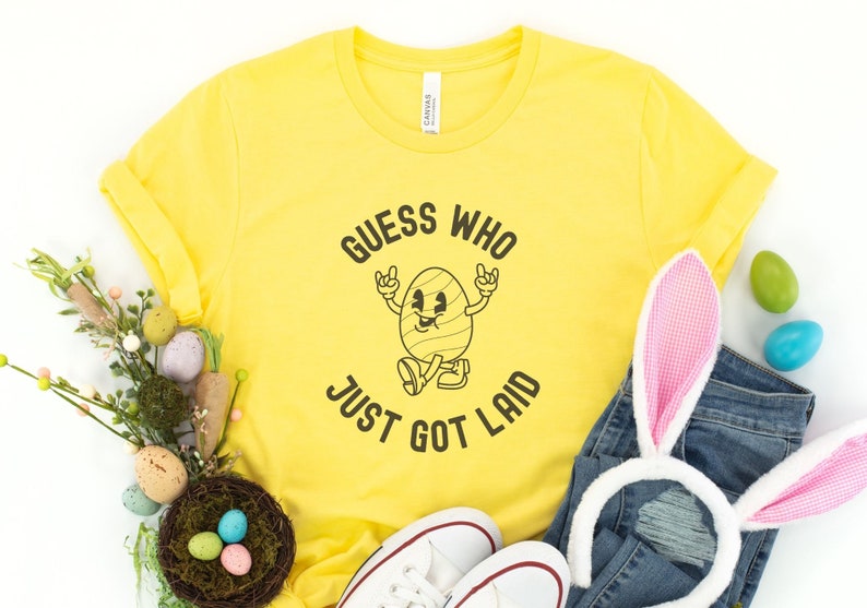 Funny Easter Shirt, Guess Who Just Got Laid, Easter Shirt, Easter Egg Shirt, Easter Bunny T-Shirt, Cute Easter Gift, Easter Shirt For Woman Yellow
