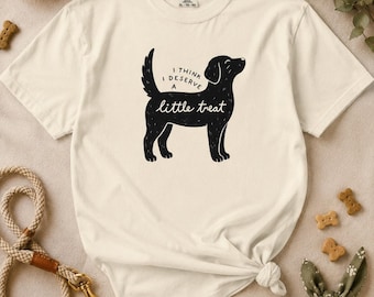 I Think I Deserve a Little Treat Shirt, Funny Dog Lover T-Shirt, Dog Mom Gift, Black Dog Graphic Tee, Comfort Colors Shirt