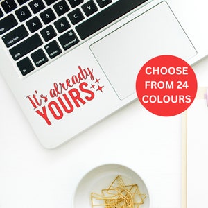 Its Already Yours Laptop Decal / Sticker  - 24 Colour Options - Motivational - High Five Habit - Mirror Work - Positive Affirmation