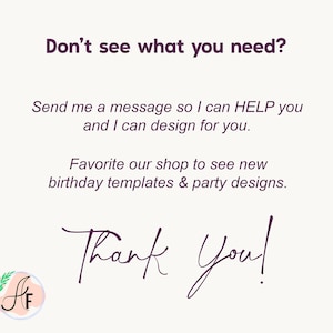 Op de afbeelding: Een witte informatieve afbeelding met donkerpaarse tekst: Don't see what you need? Send me a message so I can HELP you and I can design for you. Favorite our shop to see new birthday templates & party designs. Thank You! Een logo met AF.